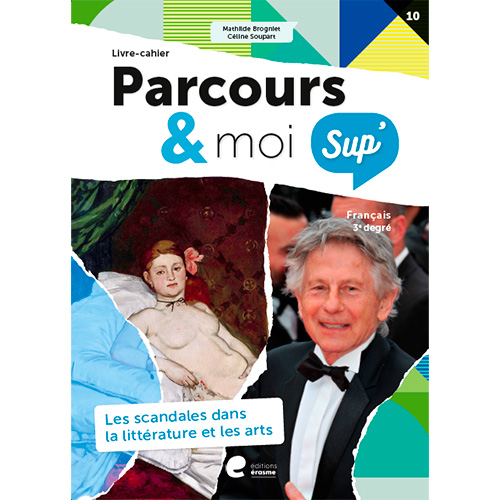 Parcours & moi SUP' 3e degré Livre-cahier 10: Les scandales dans la littérature et les arts